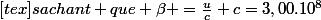 [tex]sachant que \beta =\frac{u}{c} c=3,00.10^{8}