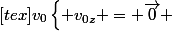 [tex]v_{0}\begin{cases} v_{0z} = \vec{0} \end{cases}