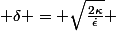 \( \delta = \sqrt{\frac{2\kappa}{\dot{\epsilon}}} \)