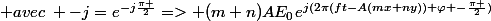 \: avec\: -j=e^{-j\frac{\pi }{2}}=> (m+n)AE_{0}e^{j(2\pi(ft-A(mx+ny))+\varphi -\frac{\pi }{2})}