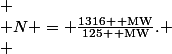 \[
 \\ N = \frac{1316 \, \text{MW}}{125 \, \text{MW}}.
 \\ \]