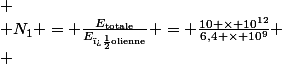 \[ \\ N_1 = \frac{E_{\text{totale}}}{E_{\text{�olienne}}} = \frac{10 \times 10^{12}}{6,4 \times 10^9} \\ \]