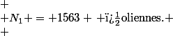 \[ \\ N_1 = 1563 \, \text{�oliennes.} \\ \]