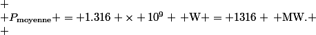 \[
 \\ P_{\text{moyenne}} = 1.316 \times 10^9 \, \text{W} = 1316 \, \text{MW}.
 \\ \]