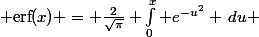 \[ \text{erf}(x) = \frac{2}{\sqrt{\pi}} \int_0^x e^{-u^2} \,du \]