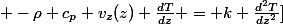 \[ -\rho c_p v_z(z) \frac{dT}{dz} = k \frac{d^2T}{dz^2} \]