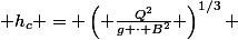 \[ h_c = \left( \frac{Q^2}{g \cdot B^2} \right)^{1/3} \]