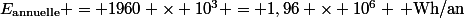 \[E_{\text{annuelle}} = 1960 \times 10^{3} = 1,96 \times 10^{6} \, \text{Wh/an}\]