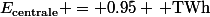 \[E_{\text{centrale}} = 0.95 \, \text{TWh}\]