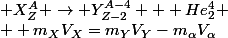 \\ {X_{Z}^{A} \to Y_{Z-2}^{A-4} + He_{2}^{4}
 \\  m_XV_X=m_YV_Y-m_{\alpha}V_{\alpha}