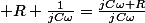 \\ R+\frac{1}{jC\omega}=\frac{jC\omega+R}{jC\omega}