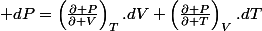 \\ dP=\left(\frac{\partial P}{\partial V}\right)_{T}.dV+\left(\frac{\partial P}{\partial T}\right)_{V}.dT