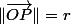 \|\vec{OP}\|=r