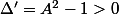 \Delta'=A^2-1>0