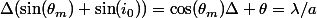 \Delta(\sin(\theta_m)+\sin(i_0))=\cos(\theta_m)\Delta \theta=\lambda/a