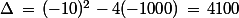 \Delta\,=\,(-10)^2-4(-1000)\,=\,4100