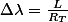 \Delta\lambda=\frac{L}{R_{T}}