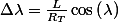 \Delta\lambda=\frac{L}{R_{T}}\cos\left(\lambda\right)