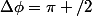 \Delta\phi=\pi /2