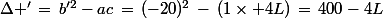 \Delta '\,=\,b'^2-ac\,=\,(-20)^2\,-\,(1\times 4L)\,=\,400-4L