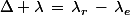 \Delta \lambda\,=\,\lambda_r\,-\,\lambda_e