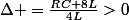 \Delta =\frac{RC+8L}{4L}>0