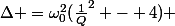 \Delta =\omega_0^2(\frac{1}{Q}^2 - 4) 