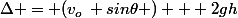 \Delta = (v_o\, sin\theta ) + 2gh