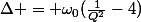 \Delta = \omega_0(\frac{1}{Q^2}-4)