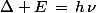 \Delta E\,=\,h\,\nu