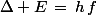 \Delta E\,=\,h\,f