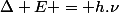 \Delta E = h.\nu