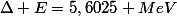 \Delta E=5,6025 MeV