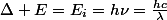 \Delta E=E_{i}=h\nu=\frac{hc}{\lambda}