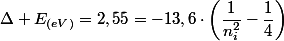 \Delta E_{(eV)}=2,55=-13,6\cdot\left(\dfrac{1}{n_{i}^{2}}-\dfrac{1}{4}\right)