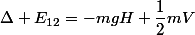 \Delta E_{12}=-mgH+\dfrac12mV