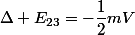 \Delta E_{23}=-\dfrac12mV