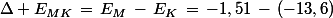 \Delta E_{MK}\,=\,E_M\,-\,E_K\,=\,-1,51\,-\,(-13,6)