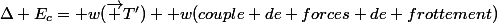 \Delta E_{c}= w(\vec T')+ w(couple de forces de frottement)