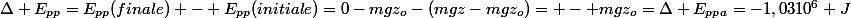 \Delta E_{pp}=E_{pp}(finale) - E_{pp}(initiale)=0-mgz_{o}-(mgz-mgz_{o})= - mgz_{o}=\Delta E_{pp}_{a}=-1,0310^6 J