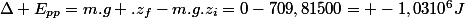 \Delta E_{pp}=m.g .z_{f}-m.g.z_{i}=0-709,81500= -1,0310^{6}J