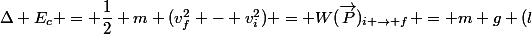 \Delta E_c = \dfrac{1}{2} m (v_f^2 - v_i^2) = W(\vec{P})_{i \rightarrow f} = m g (l&nbsp;&nbsp;cos \alpha_f- l&nbsp;&nbsp;cos \alpha_i)