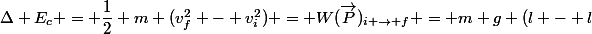 \Delta E_c = \dfrac{1}{2} m (v_f^2 - v_i^2) = W(\vec{P})_{i \rightarrow f} = m g (l - l&nbsp;&nbsp;cos \alpha_i)