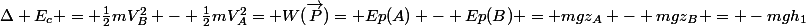 \Delta E_c = \frac{1}{2}mV^2_B - \frac{1}{2}mV^2_A= W(\vec{P})= Ep(A) - Ep(B) = mgz_A - mgz_B = -mgh_1