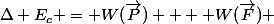 \Delta E_c = W(\vec{P}) +  W(\vec{F}) 