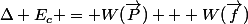 \Delta E_c = W(\vec{P}) + W(\vec{f})