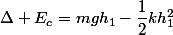 \Delta E_c=mgh_1-\dfrac{1}{2}kh_1^2