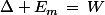 \Delta E_m\,=\,W