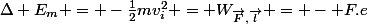 \Delta E_m = -\frac{1}{2}mv^2_i = W_{\vec{F},\vec{l}} = - F.e