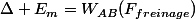 \Delta E_m=W_{AB}(F_{freinage})